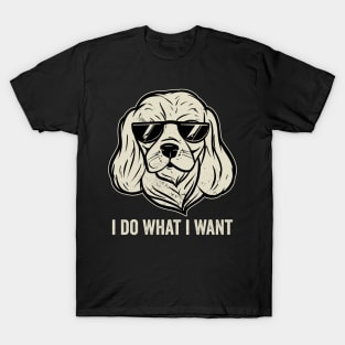 Funny Cavalier King Charles Spaniel I Do What I Want T-Shirt